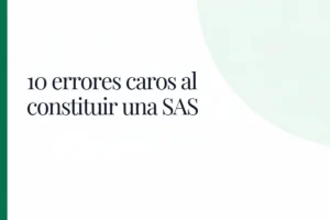 10 errores caros al constituir una SAS (y cómo evitarlos)