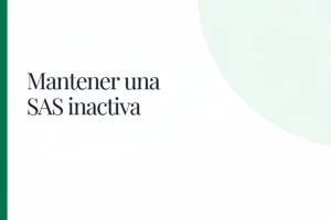 SAS inactiva: obligaciones y costo de mantenerla sin movimiento