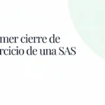 Primer cierre de ejercicio de una SAS: qué presentar y cuándo