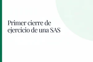 Primer cierre de ejercicio de una SAS: qué presentar y cuándo