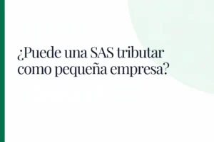 ¿Puede una SAS tributar como pequeña empresa (IVA mínimo)?