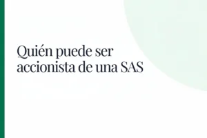 Quién puede ser accionista de una SAS: personas jurídicas, SA y sociedades extranjeras
