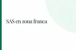 SAS en zona franca: ¿puede ser usuaria y qué requisitos tiene?