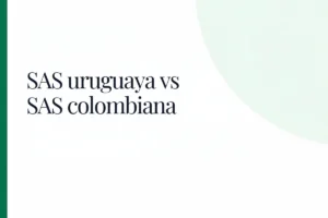 SAS uruguaya vs SAS colombiana: qué cambia al constituir en Uruguay